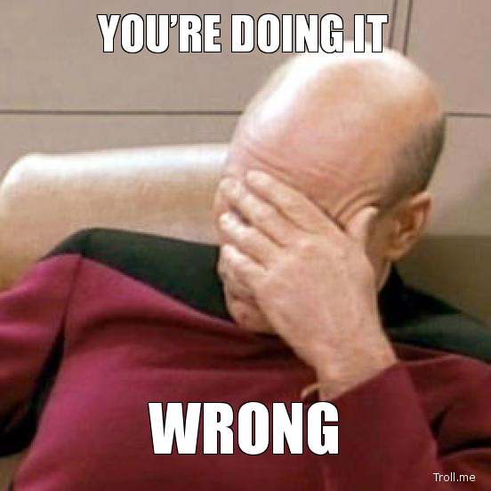 Picard facepalm with 'You're doing it wrong'
